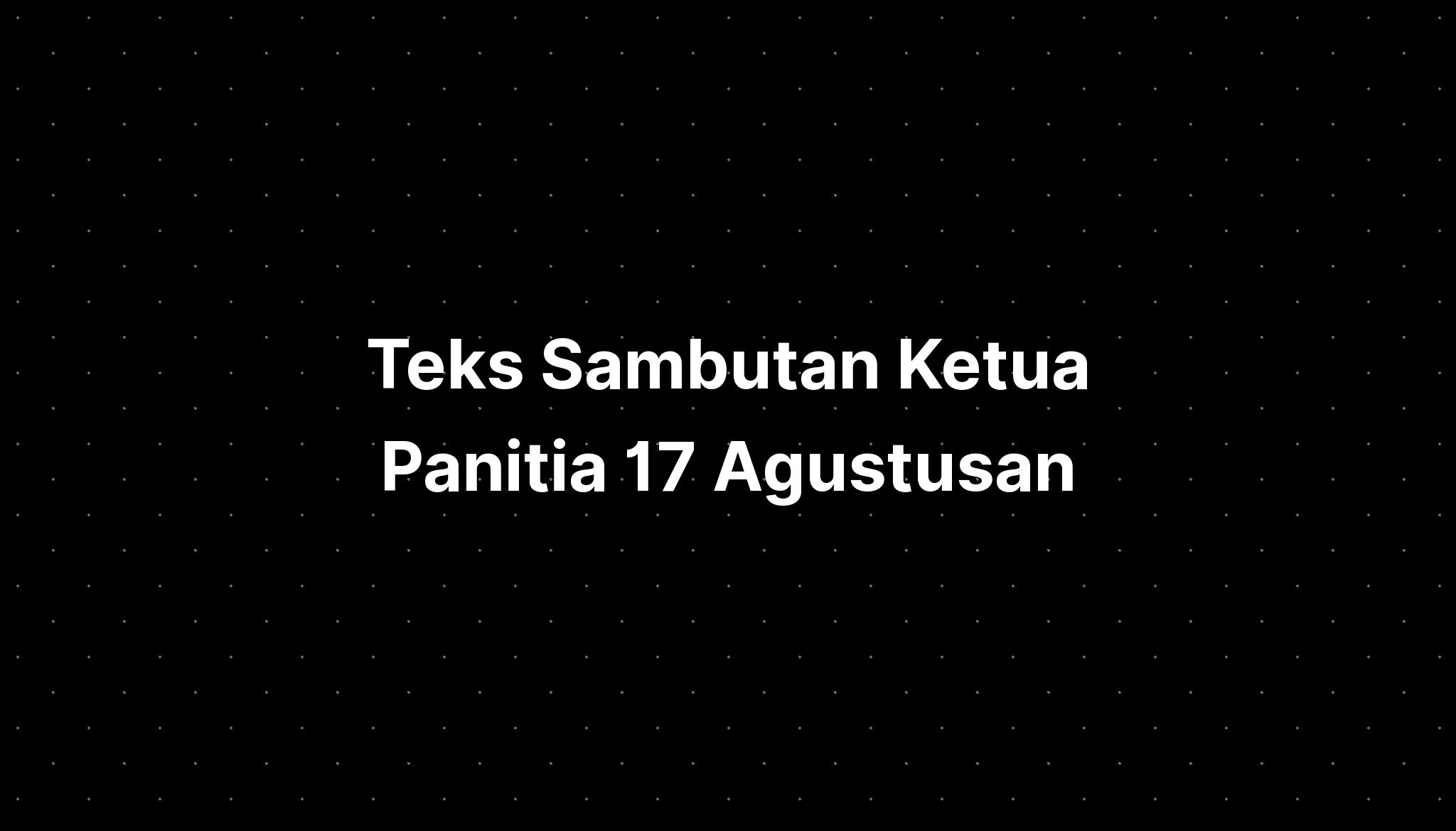 Teks Sambutan Ketua Panitia 17 Agustusan - IMAGESEE